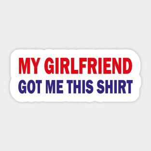 my girlfriend got me this shirt Sticker